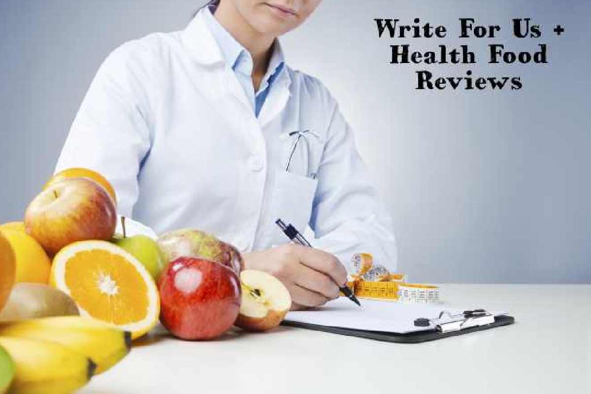 Write For Us + Health Food Reviews 